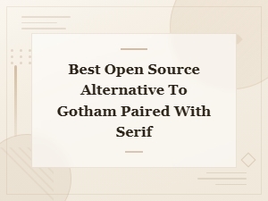 Best Free Open Source Fonts to Pair with Gotham and Serif Alternatives