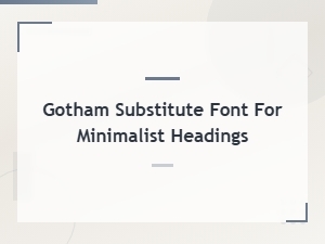 Free Minimalist Heading Fonts as Gotham Substitutes