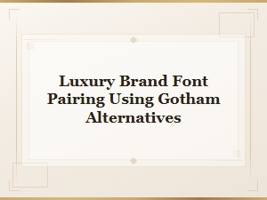 Free Font Alternatives to Pair with Gotham for Luxury Brand Designs