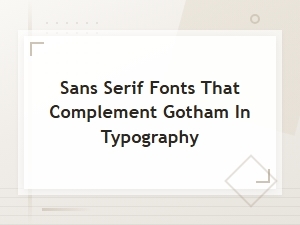 Free Sans Serif Fonts That Perfectly Complement Gotham in Typography