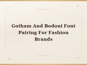 Gotham and Bodoni Font Pairing for Fashion Brands