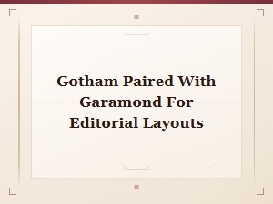 Pairing Gotham with Garamond for Editorial Layouts