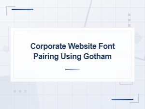 Gotham Font Pairing Guide for Professional Corporate Websites