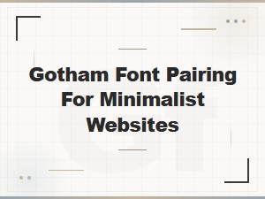 Gotham Font Pairing for Minimalist Websites: Best Combinations